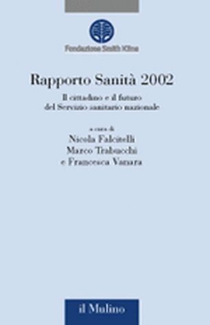 Rapporto sanità 2002. Il cittadino e il futuro del Servizio sanitario nazionale