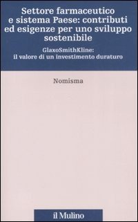 Settore farmaceutico e sistema paese: contributi ed esigenze per uno sviluppo sostenibile. GlaxoSmithKline: il valore di un investimento duraturo