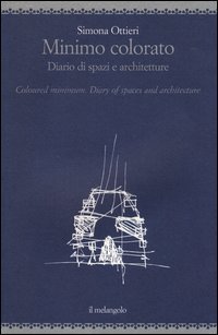Minimo colorato. Diario di spazi e architetture. Ediz. italiana e inglese