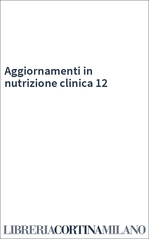 Aggiornamenti in nutrizione clinica 12