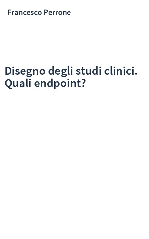 Disegno degli studi clinici. Quali endpoint?