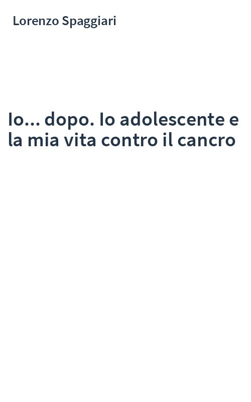 Io... dopo. Io adolescente e la mia vita contro il cancro