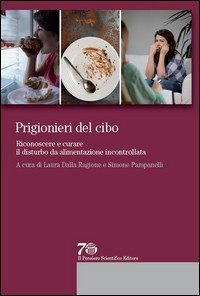Prigionieri del cibo. Riconoscere e curare il disturbo da alimentazione incontrollata