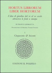 Hortus librorum liber hortorum. L'idea di giardino dal XV al XX secolo attraverso le fonti a stampa