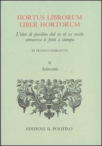Hortus librorum liber hortorum. L'idea di giardino dal XV al XX secolo attraverso le fonti a stampa.