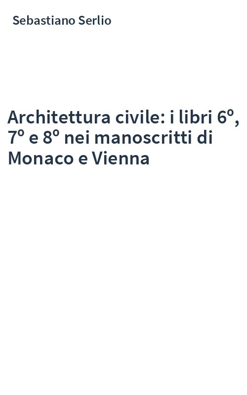 Architettura civile: i libri 6º, 7º e 8º nei manoscritti di Monaco e Vienna