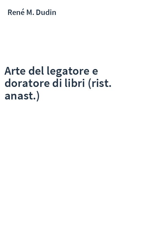Arte del legatore e doratore di libri (rist. anast.)