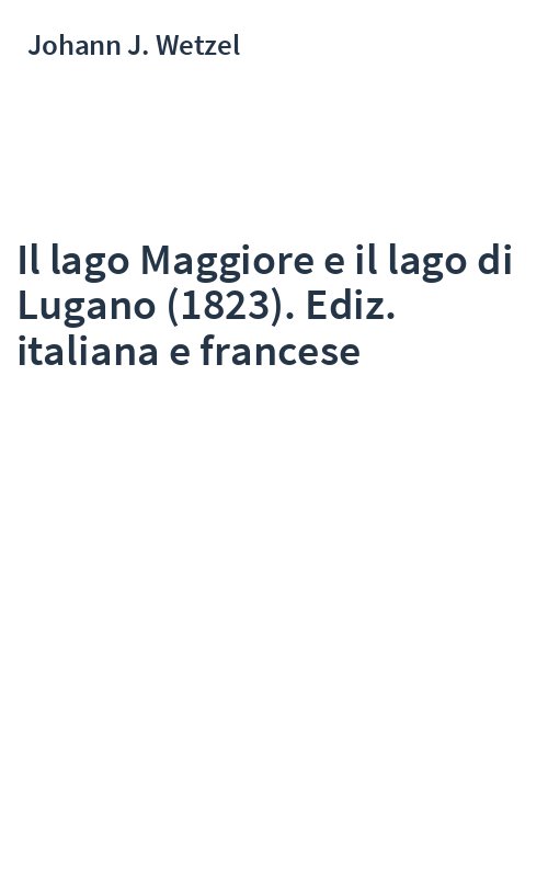 Il lago Maggiore e il lago di Lugano (1823). Ediz. italiana e francese