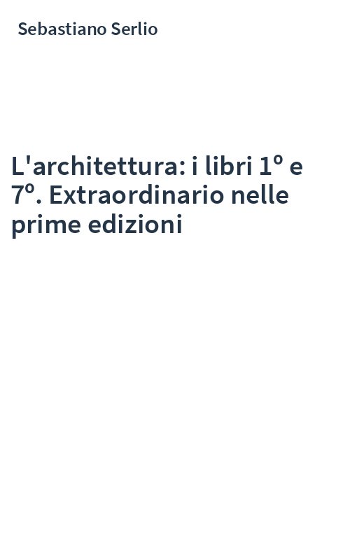 L'architettura: i libri 1º e 7º. Extraordinario nelle prime edizioni