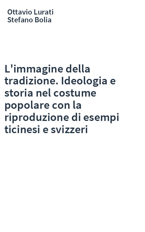L'immagine della tradizione. Ideologia e storia nel costume popolare con la riproduzione di esempi ticinesi e svizzeri