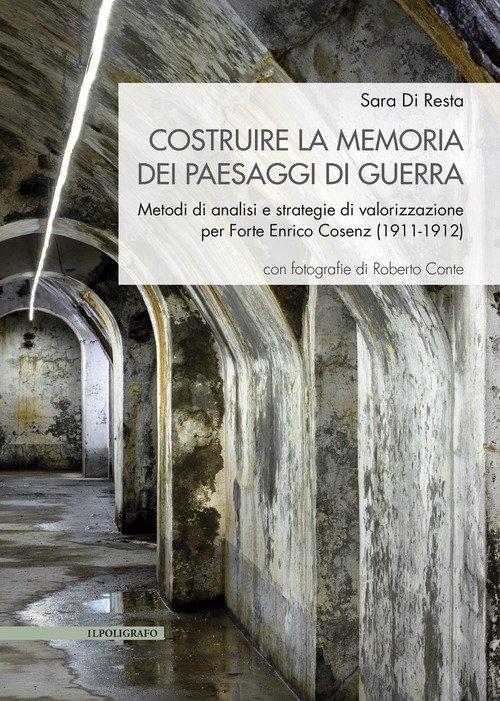 Costruire la memoria dei paesaggi di guerra. Metodi di analisi e strategie di valorizzazione per Forte Enrico Cosenz (1911-1912)