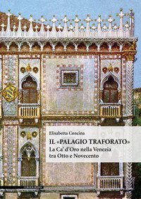 Il «Palagio traforato». La Ca' d'Oro nella Venezia tra Otto e Novecento