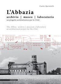 L'abbazia. Archivio, museo, laboratorio. Un progetto architettonico per lo CSAC. Ediz. italiana e inglese
