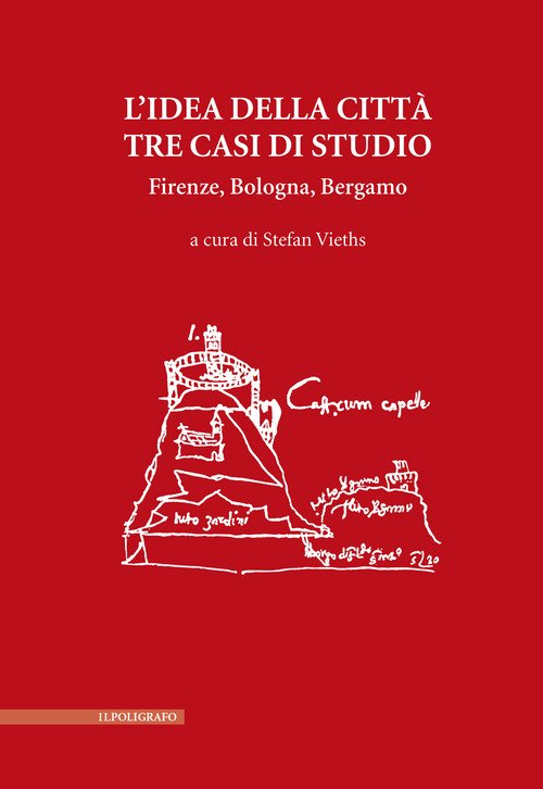 L'idea della città. Tre casi di studio. Firenze, Bologna, Bergamo