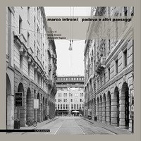 Marco Introini. Padova e altri paesaggi
