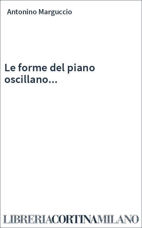 Le forme del piano oscillano...
