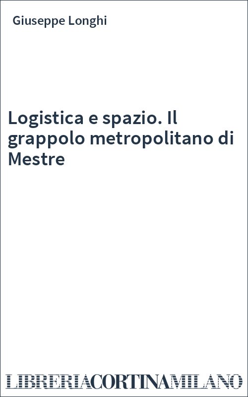 Logistica e spazio. Il grappolo metropolitano di Mestre