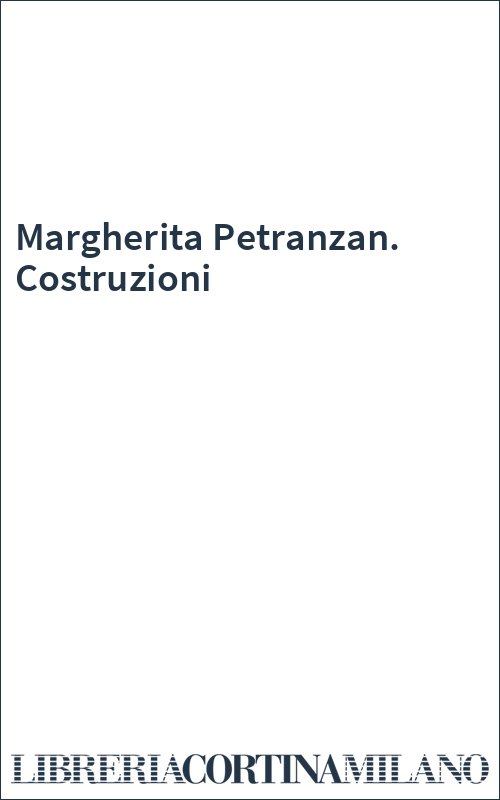 Margherita Petranzan. Costruzioni