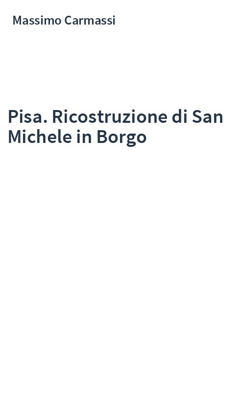 Pisa. Ricostruzione di San Michele in Borgo