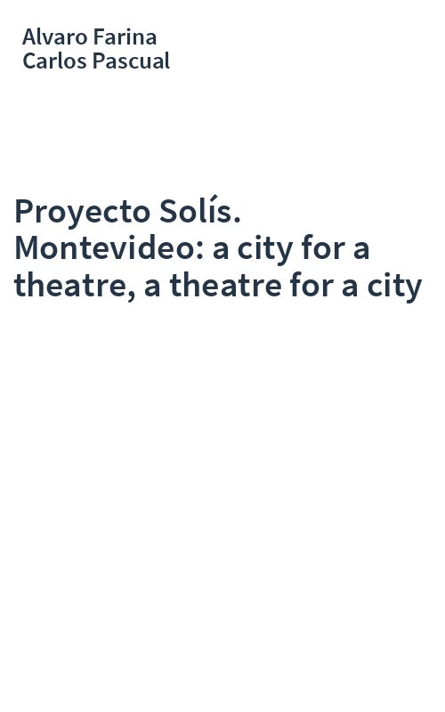 Proyecto Solís. Montevideo: a city for a theatre, a theatre for a city