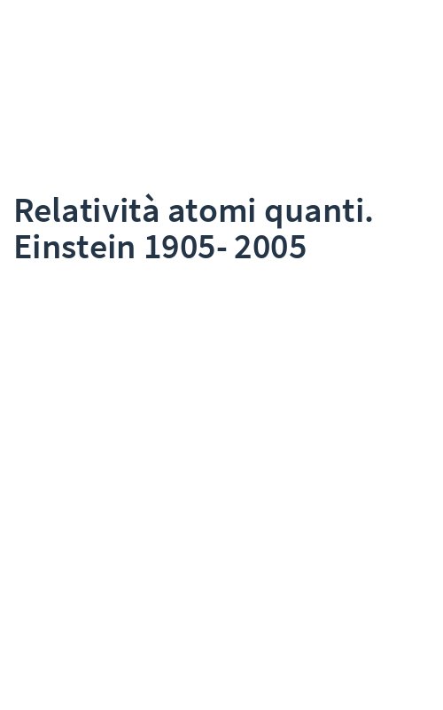 Relatività atomi quanti. Einstein 1905-2005