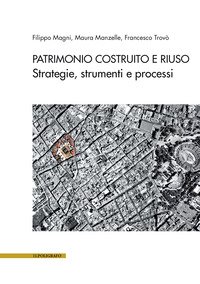 Patrimonio costruito e riuso. Strategie, strumenti e processi
