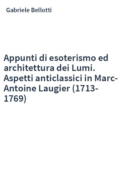 Appunti di esoterismo ed architettura dei Lumi. Aspetti anticlassici in Marc-Antoine Laugier (1713-1769)