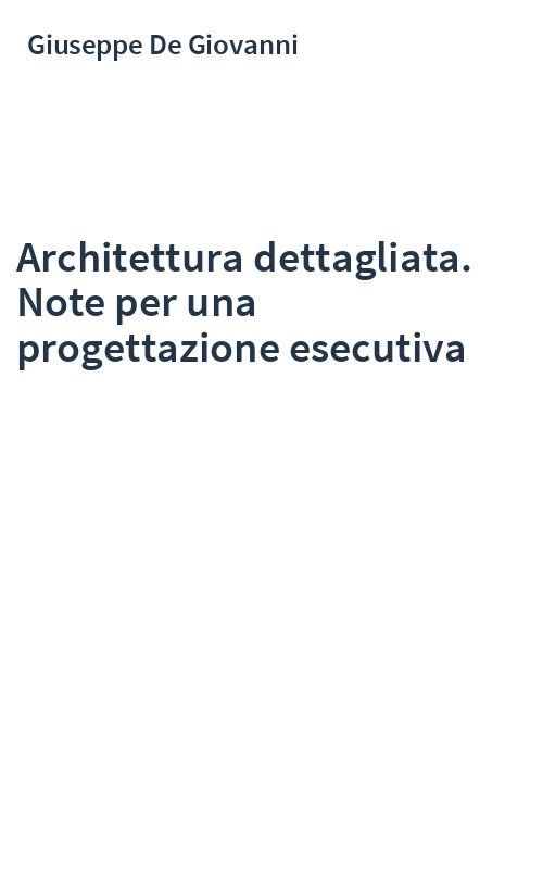 Architettura dettagliata. Note per una progettazione esecutiva