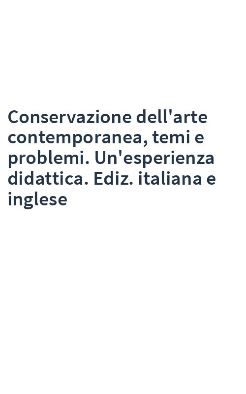 Conservazione dell'arte contemporanea, temi e problemi. Un'esperienza didattica. Ediz. italiana e inglese
