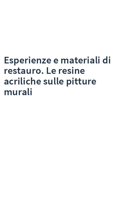 Esperienze e materiali di restauro. Le resine acriliche sulle pitture murali