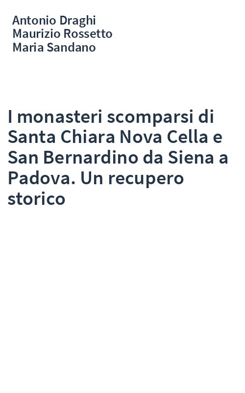 I monasteri scomparsi di Santa Chiara Nova Cella e San Bernardino da Siena a Padova. Un recupero storico