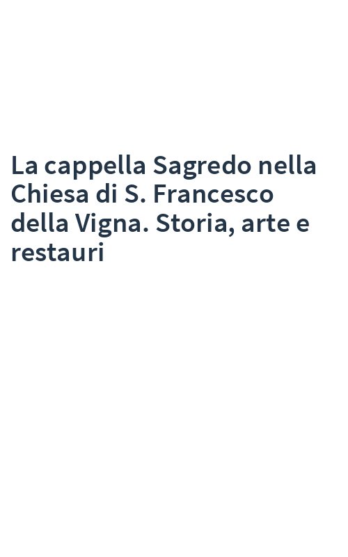 La cappella Sagredo nella Chiesa di S. Francesco della Vigna. Storia, arte e restauri