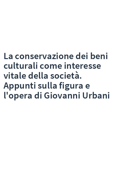 La conservazione dei beni culturali come interesse vitale della società. Appunti sulla figura e l'opera di Giovanni Urbani