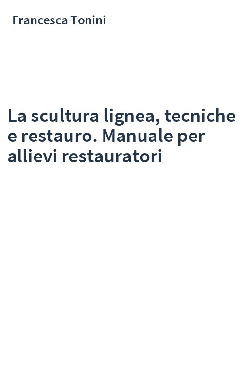 La scultura lignea, tecniche e restauro. Manuale per allievi restauratori