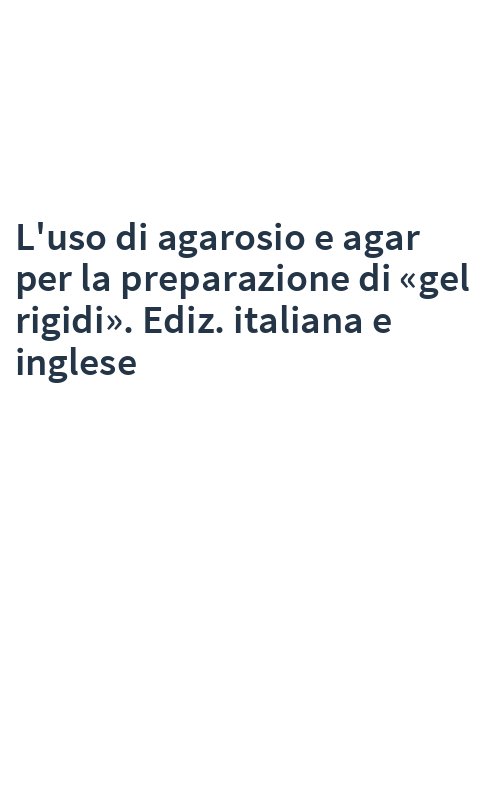 L'uso di agarosio e agar per la preparazione di «gel rigidi». Ediz. italiana e inglese