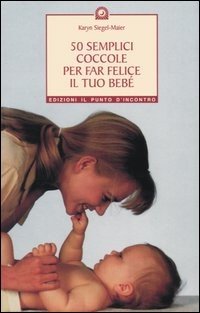 50 semplici coccole per far felice il tuo bebé