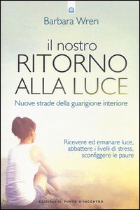 Il nostro ritorno alla luce. Nuove strade della guarigione interiore