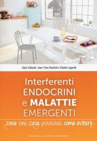 Interferenti endocrini e malattie emergenti. Dove sono, cosa provocano e come evitarli