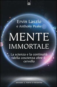 Mente immortale. La scienza e la continuità della coscienza, oltre il cervello