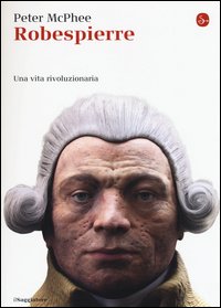 Robespierre. Una vita rivoluzionaria