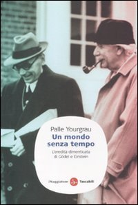 Un mondo senza tempo. L'eredità dimenticata di Gödel e Einstein