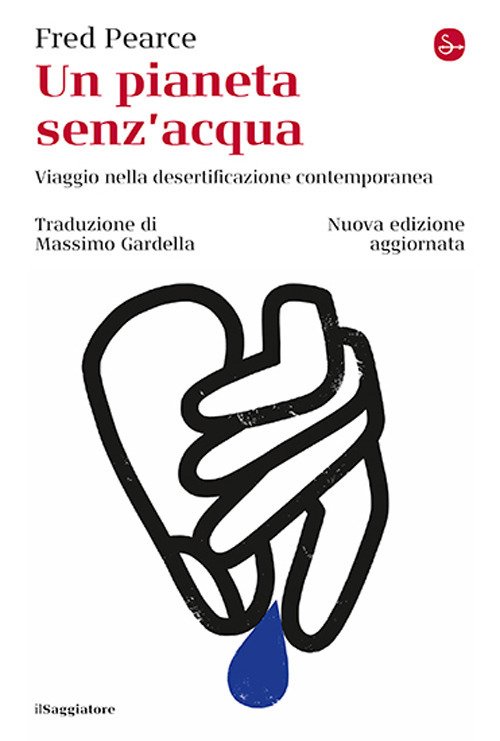 Un pianeta senz'acqua. Viaggio nella desertificazione contemporanea
