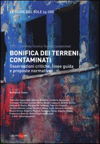Bonifica dei terreni contaminati. Osservazioni critiche, linee guida e proposte normative