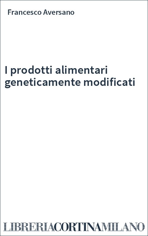 I prodotti alimentari geneticamente modificati