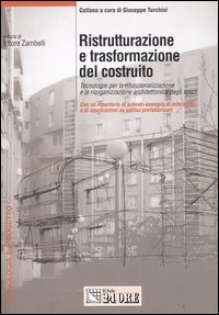 Ristrutturazione e trasformazione del costruito. Tecnologie per la rifunzionalizzazione e la riorganizzazione architettonica degli spazi