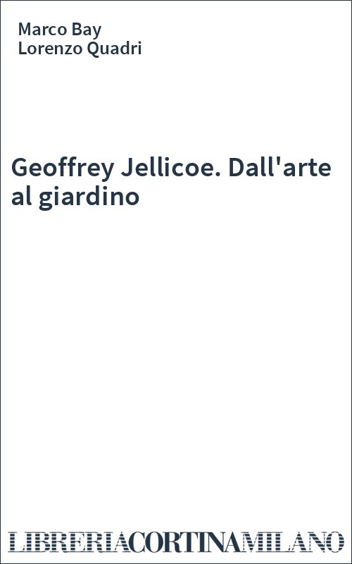 Geoffrey Jellicoe. Dall'arte al giardino
