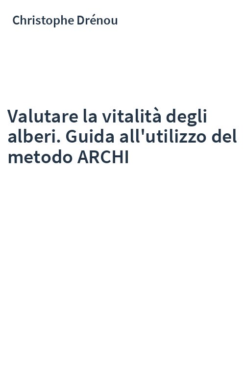 Valutare la vitalità degli alberi. Guida all'utilizzo del metodo ARCHI