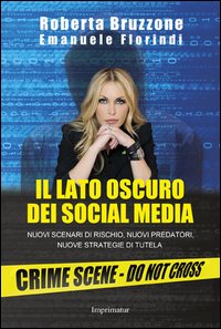 Il lato oscuro dei social media. Nuovi scenari di rischio, nuovi predatori, nuove strategie di tutela
