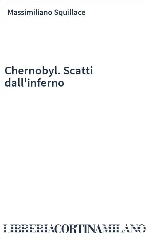 Chernobyl. Scatti dall'inferno