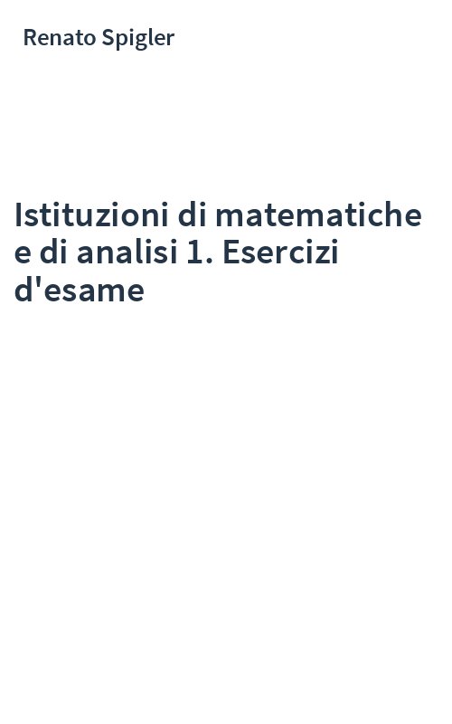 Istituzioni di matematiche e di analisi 1. Esercizi d'esame
